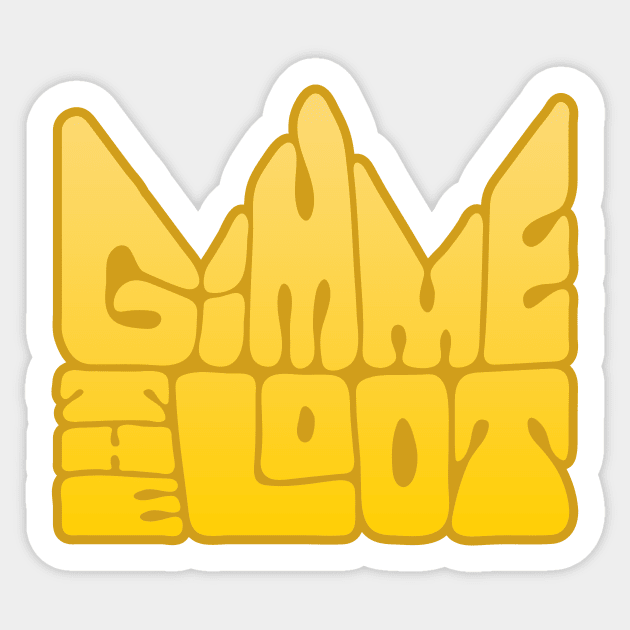 Gimme the Loot Sticker by Guissepi